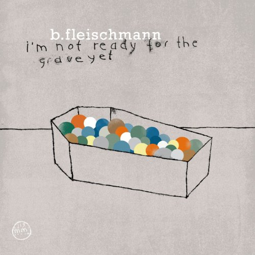 B. Fleischmann - I'm Not Ready For The